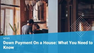 Weekly Mortgage Minute Understanding Downpayment Requirements